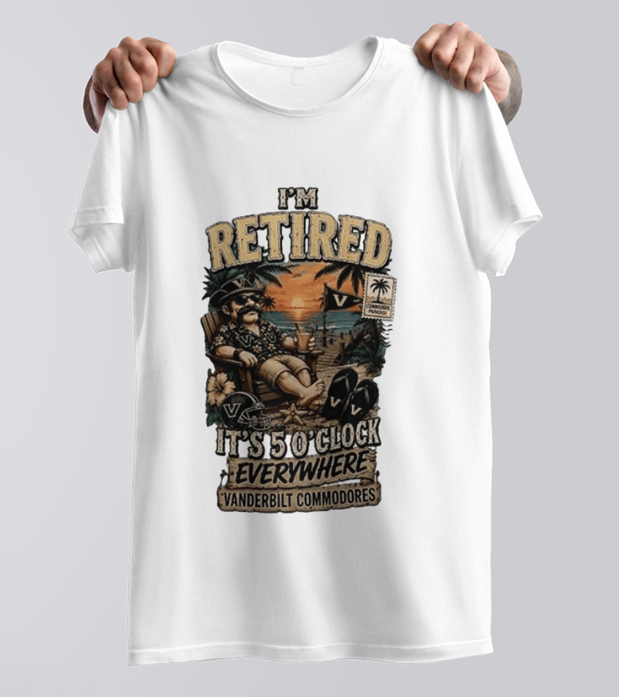 Vanderbilt Commodores I'm Retired It's 5 O' Everywhere Tropical Paradise T-Shirt
