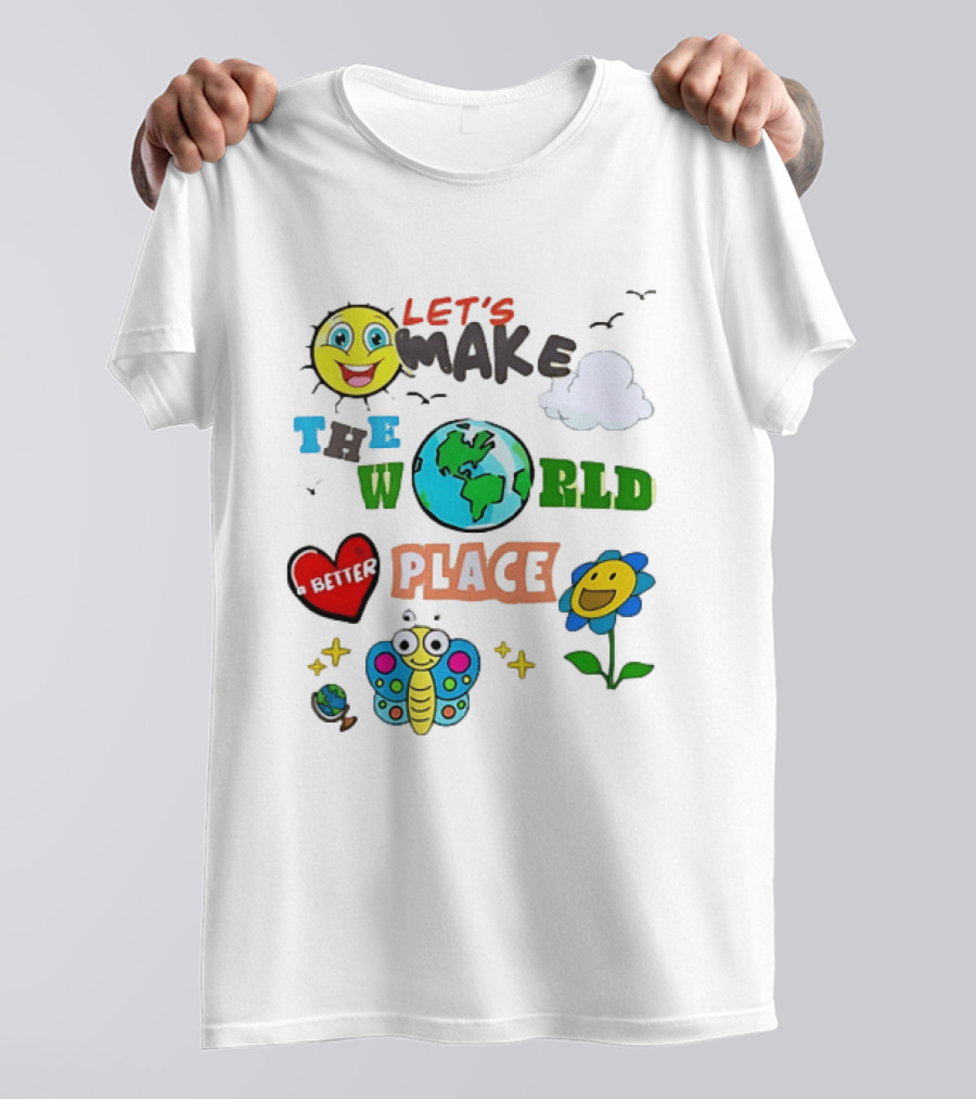 Let’s Make The World A Better Place Inspirational T-Shirt