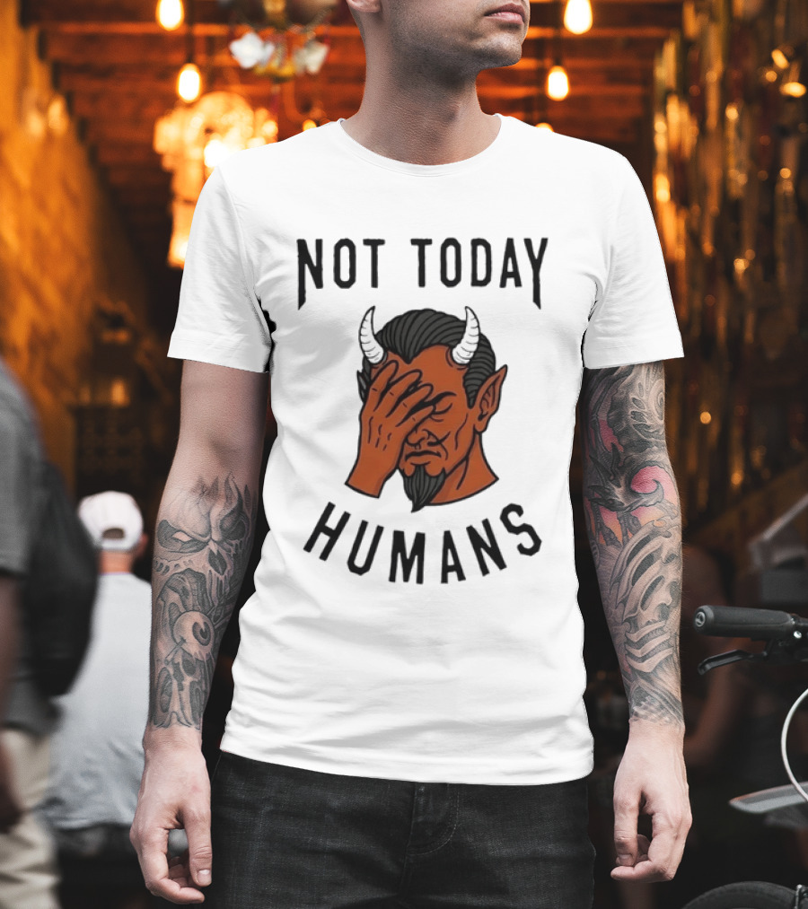 Not Today Humans Devil Facepalm Sarcastic Humor T-Shirt
