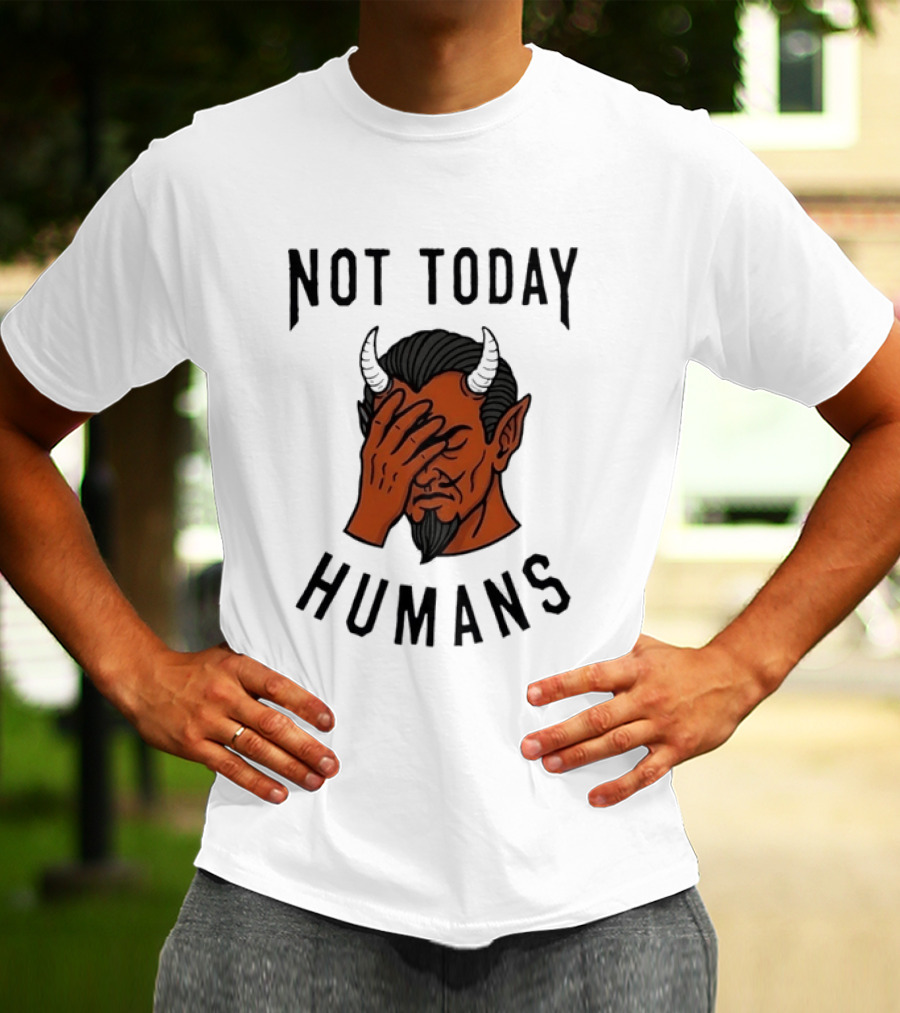 Not Today Humans Devil Facepalm Sarcastic Humor T-Shirt