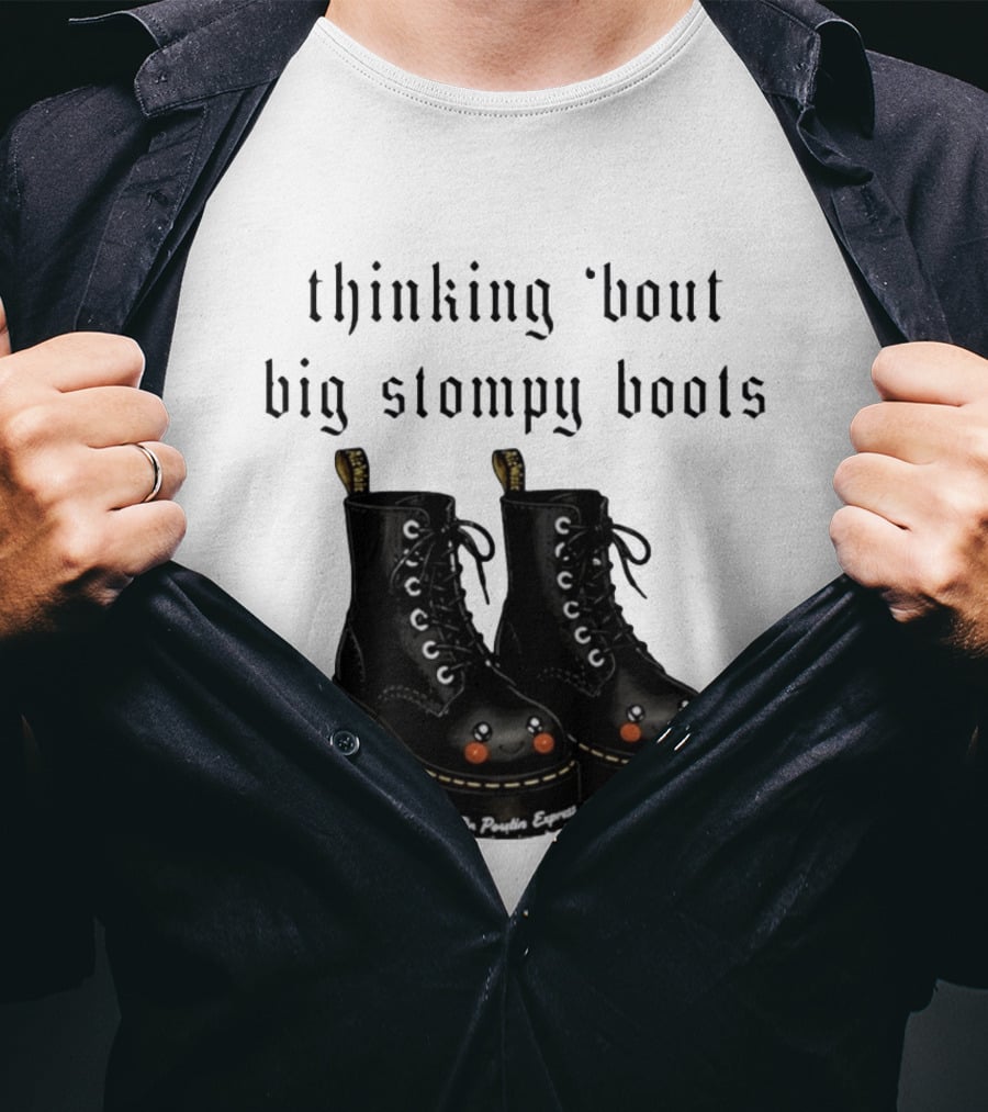 Thinking 'bout Big Stompy Boots Dr Poutin Express Cute Black Boots T-Shirt