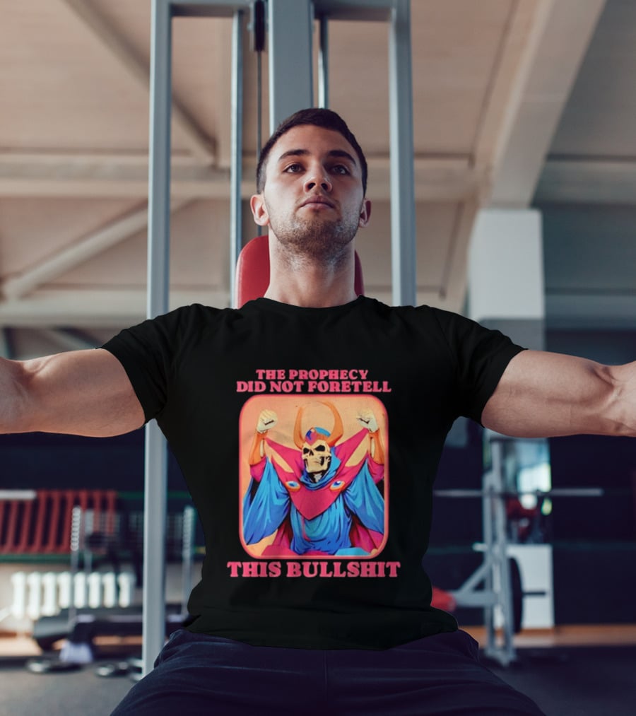 Skeletor The Prophecy Did Not Foretell This Bullshit Iconic Throwback Skeletor Expression T-Shirt
