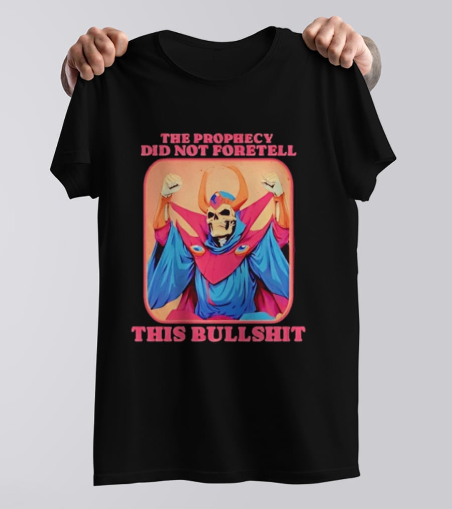 Skeletor The Prophecy Did Not Foretell This Bullshit Iconic Throwback Skeletor Expression T-Shirt