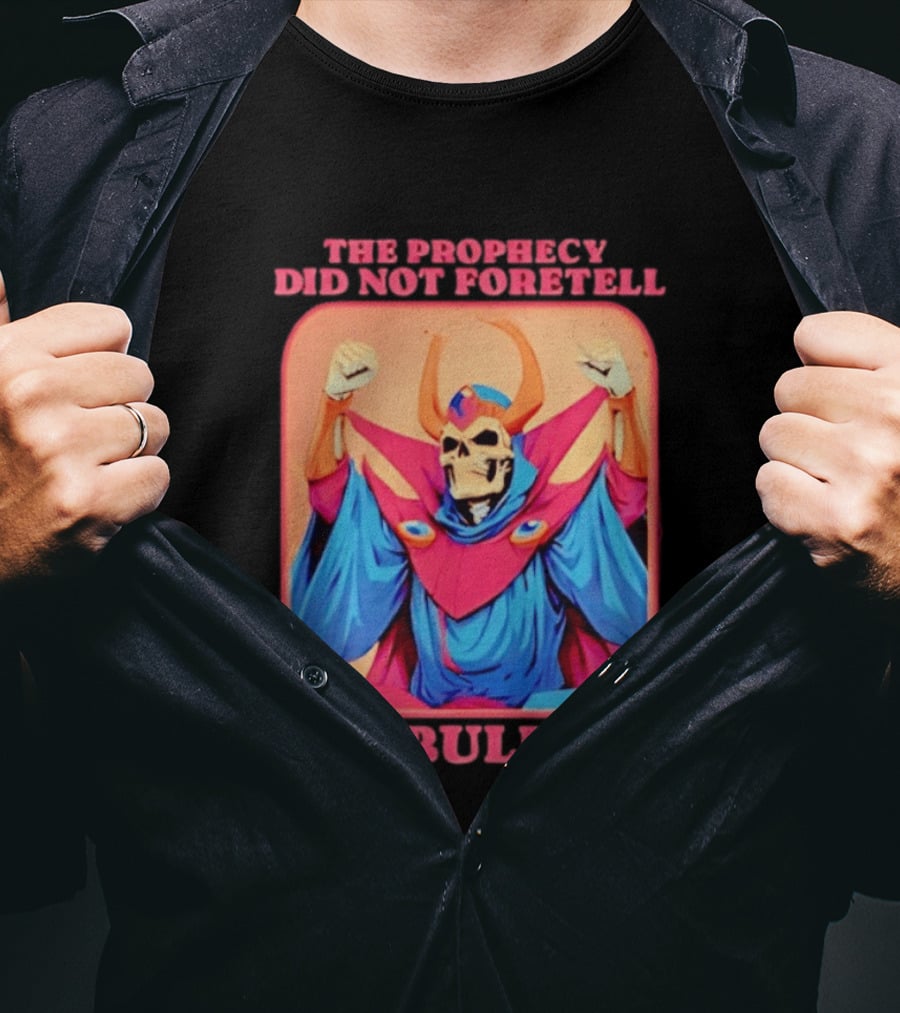 Skeletor The Prophecy Did Not Foretell This Bullshit Iconic Throwback Skeletor Expression T-Shirt