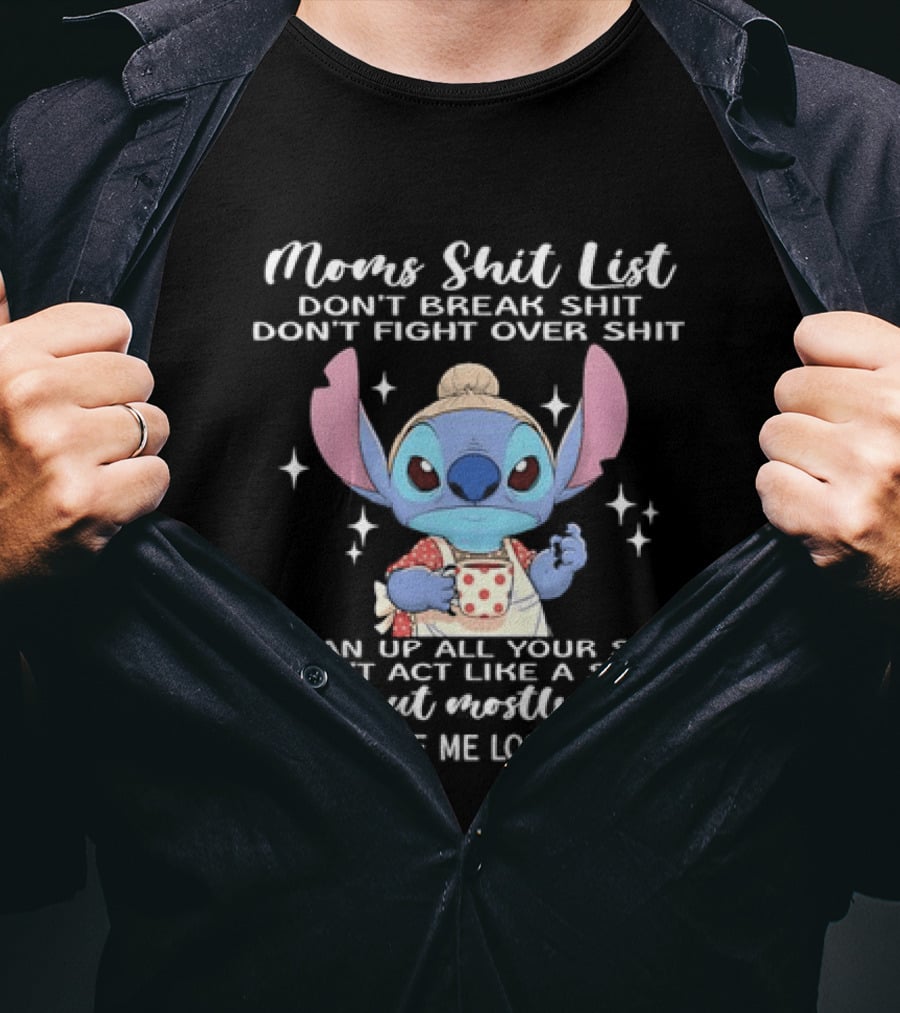 Stitch Mom's Shit List Don't Make Me Lose My Shit Clean Up Don't Break Don't Fight T-Shirt