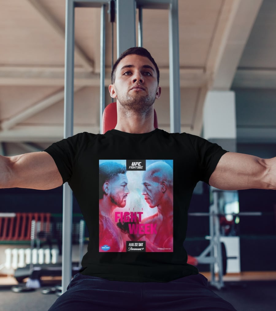 UFC Fight Night It's Fight Week Aug 22 Sat Paramount+ Golden 1 Center T-Shirt