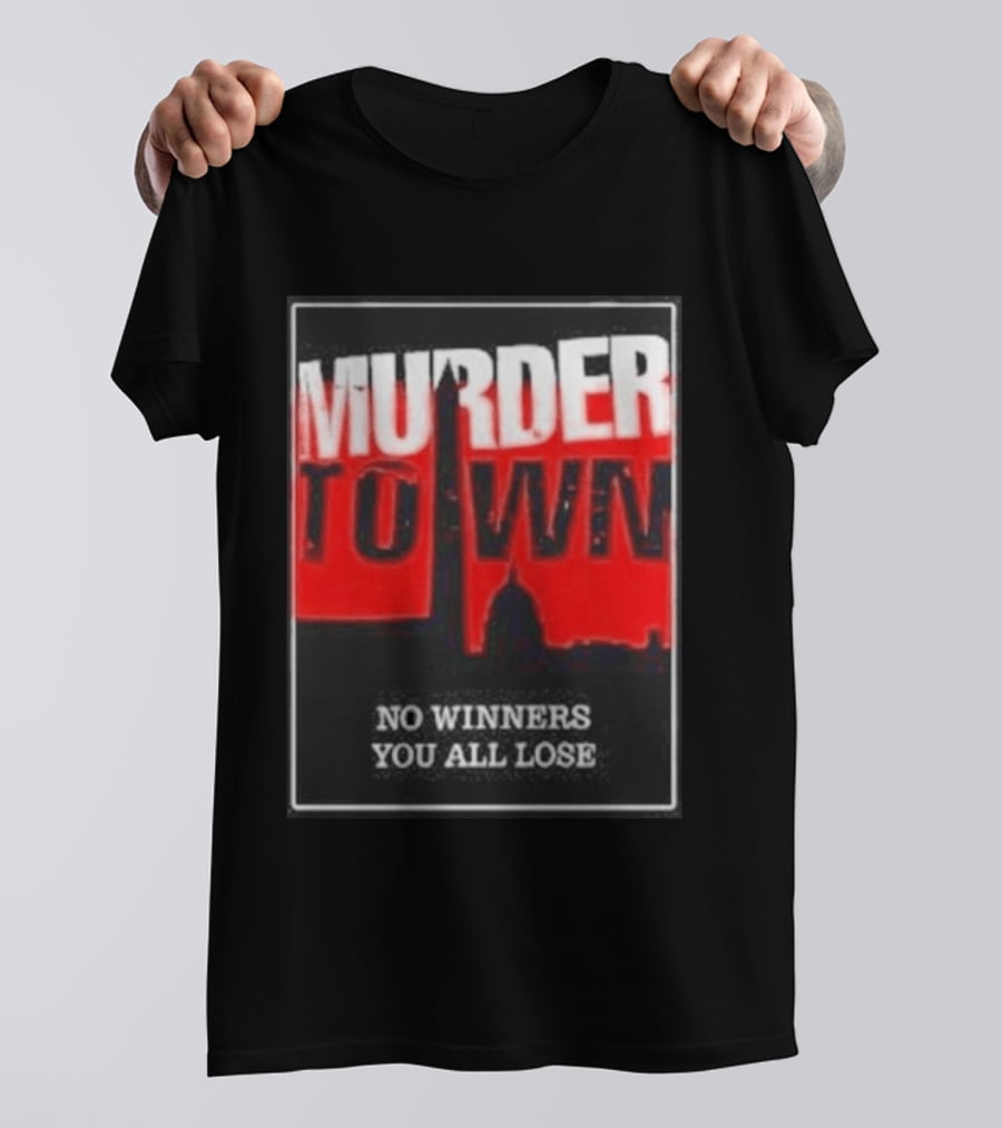 Murder Town No Winners You All Lose Washington DC Skyline T-Shirt