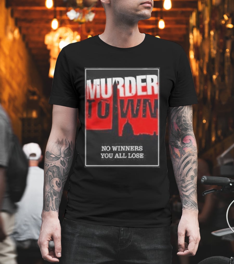 Murder Town No Winners You All Lose Washington DC Skyline T-Shirt