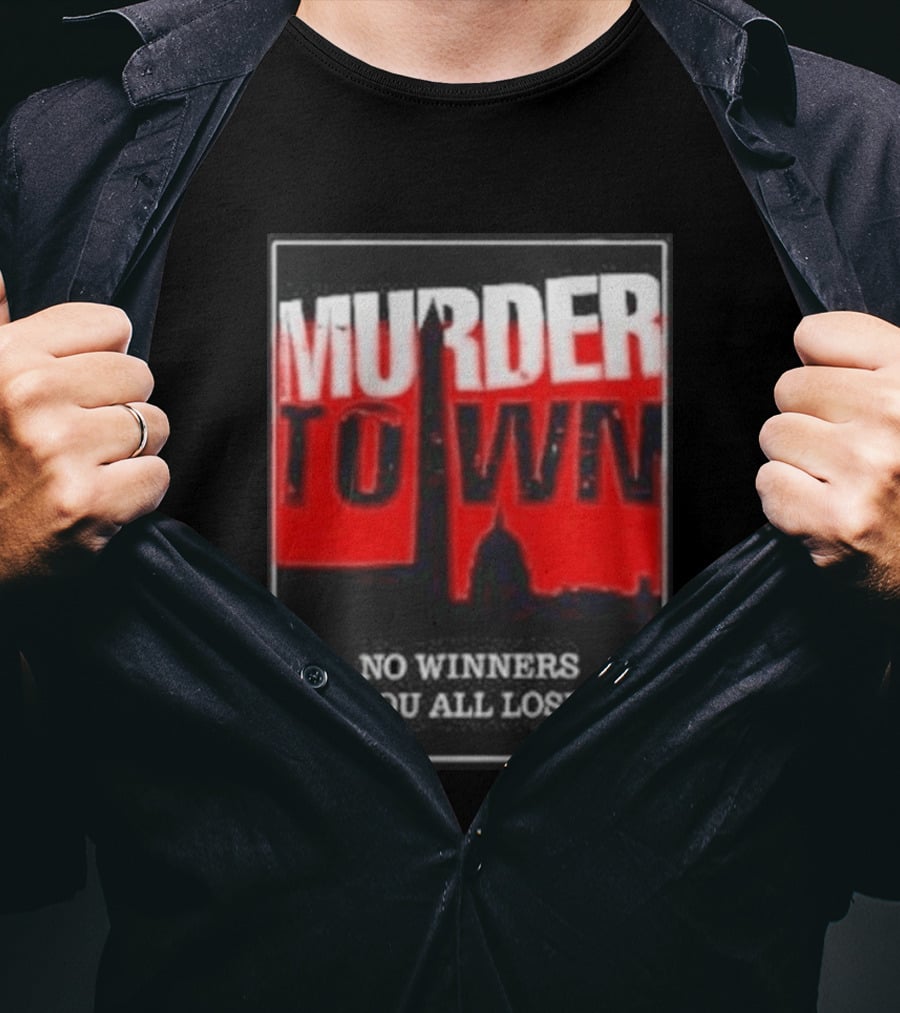 Murder Town No Winners You All Lose Washington DC Skyline T-Shirt