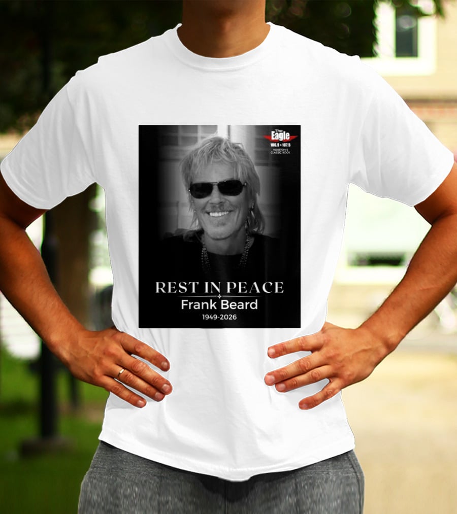 Rest In Peace Frank Beard 1949 2026 The Eagle 106.9 107.5 Houston's Classic Rock T-Shirt