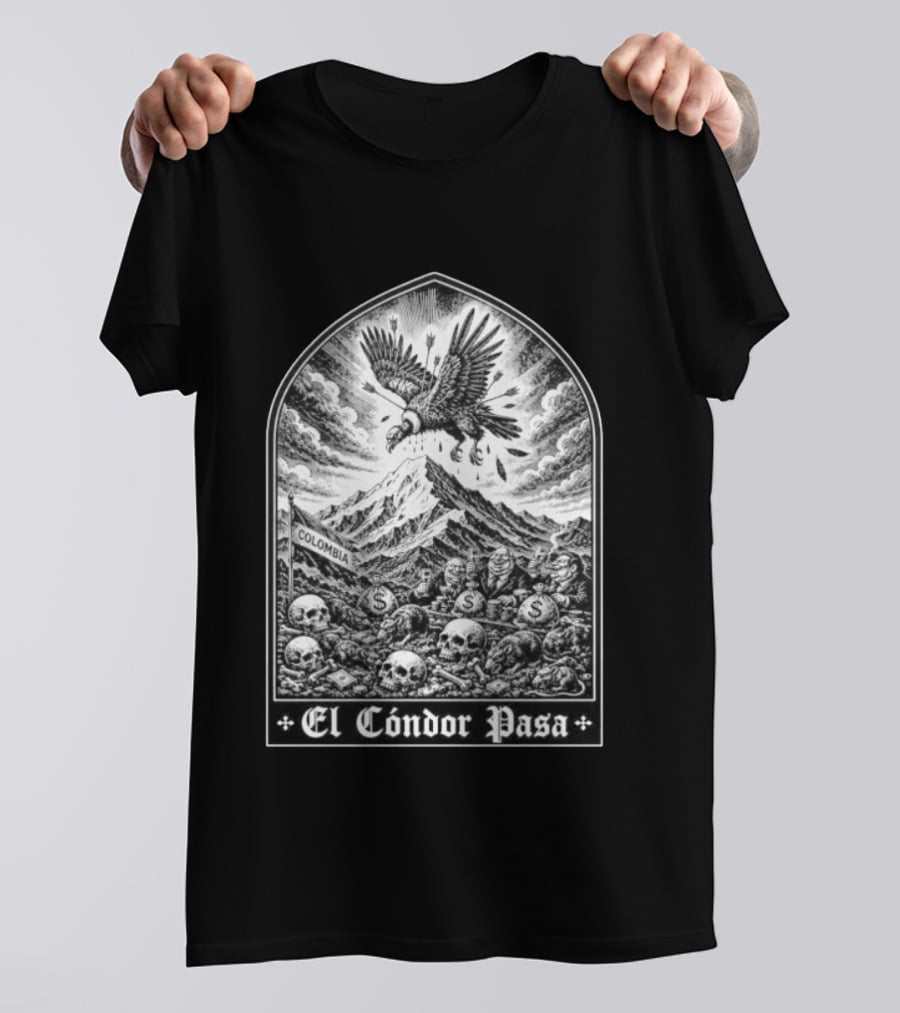 Colombia El Cóndor Pasa Political Corruption Illustrates Economic Injustice And Greed T-Shirt