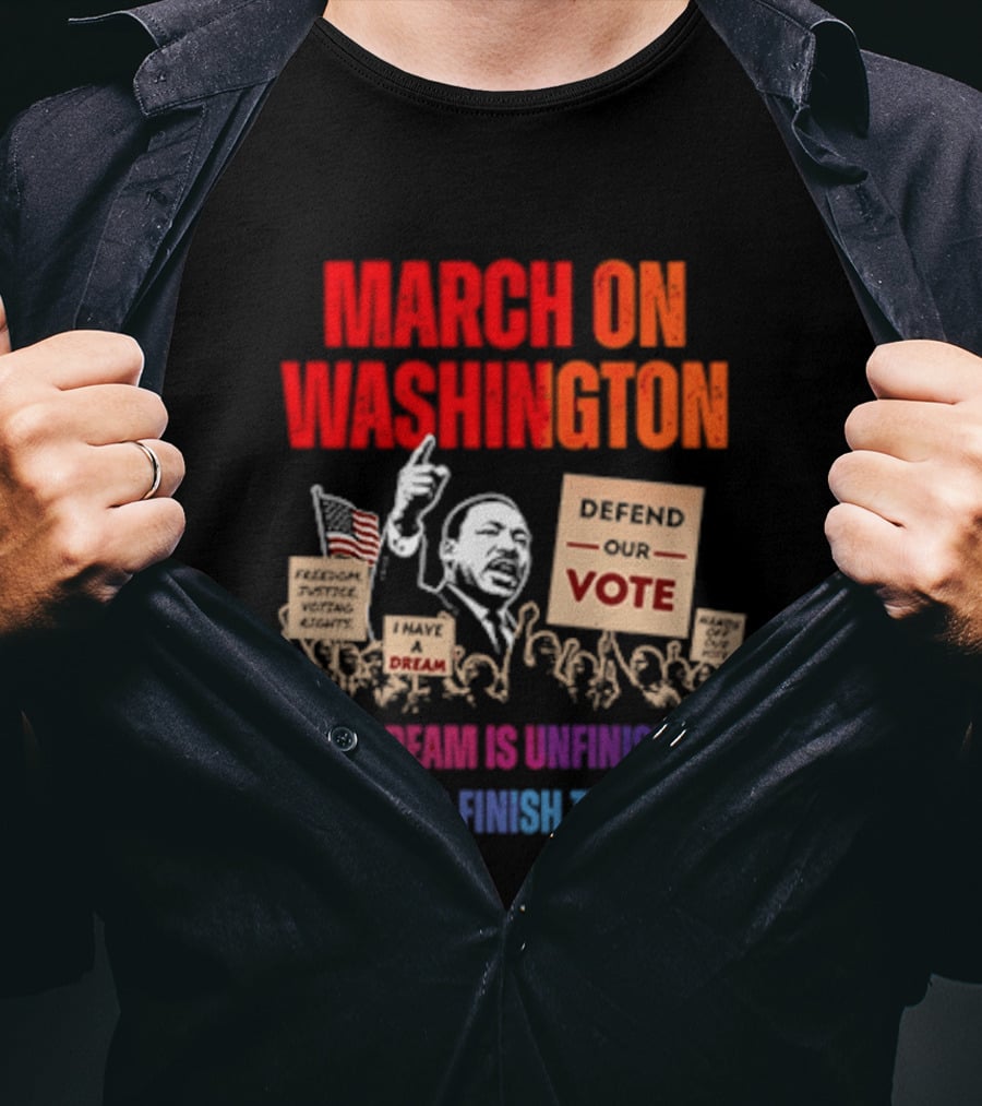 March On Washington 2026 The Dream Is Unfinished Defend The Vote We Rise To Finish The Work T-Shirt