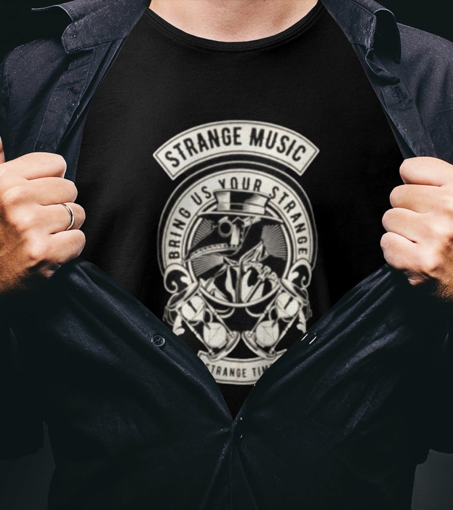 Strange Music Bring Us Your Strange Strange Times T-Shirt
