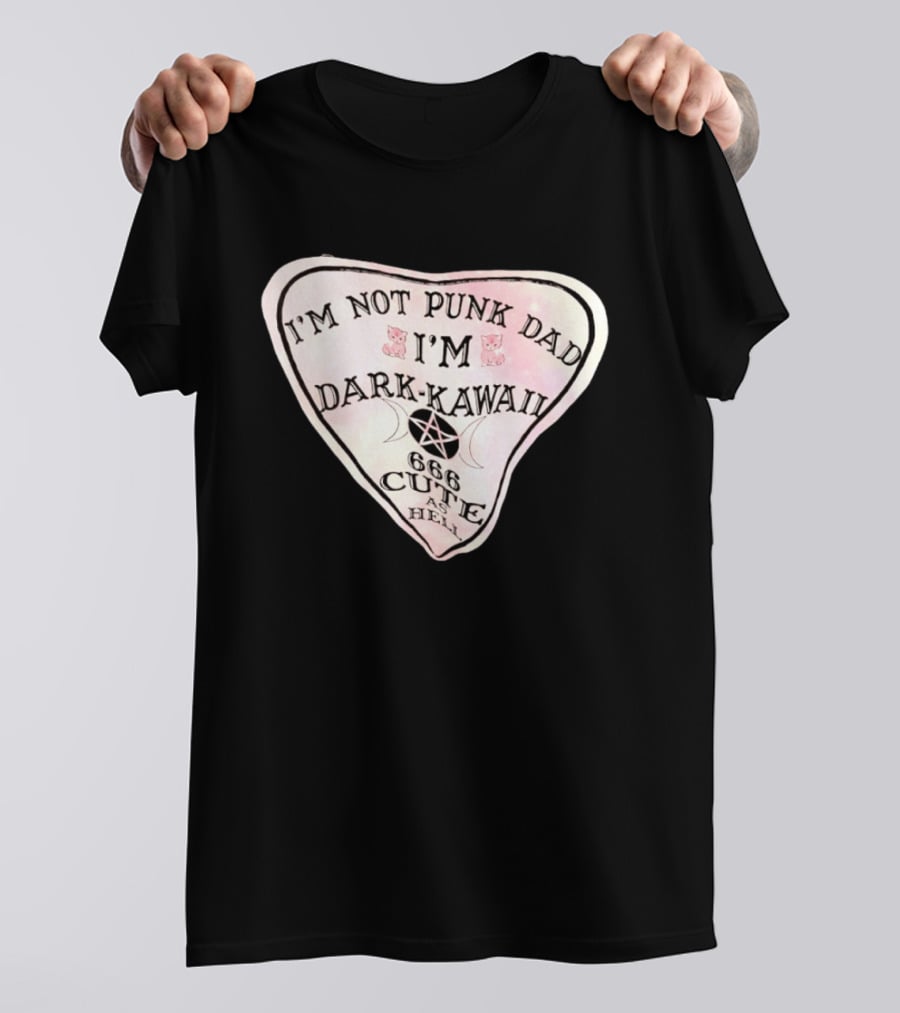 I'm Not Punk Dad I'm Dark Kawaii 666 Cute As Hell T-Shirt