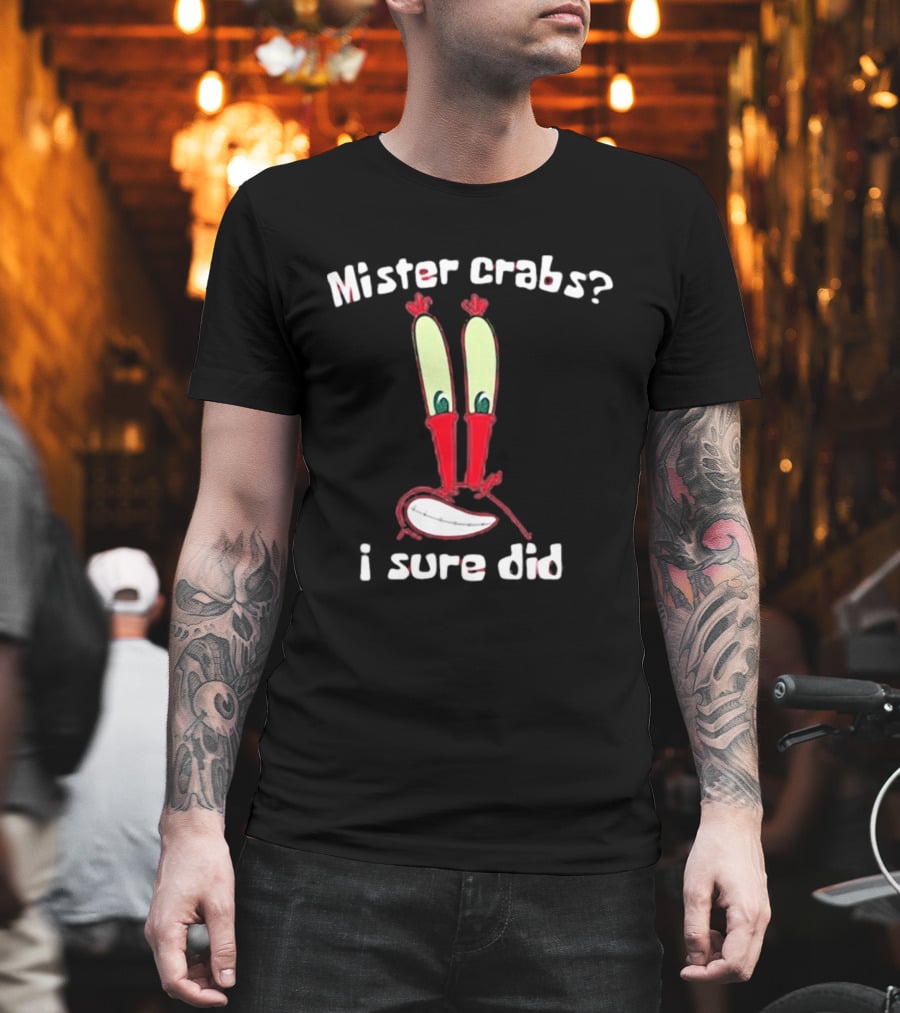Mister Crabs I Sure Did Eyestalks Cartoon T-Shirt