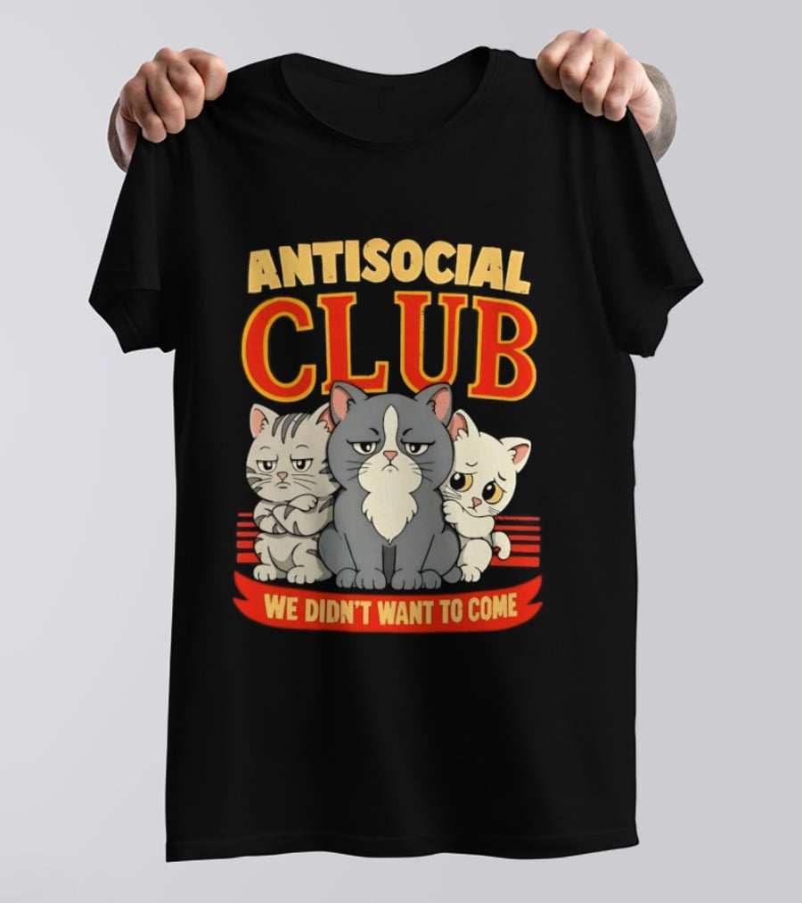 Antisocial Club We Didn't Want To Come Grumpy Cats T-Shirt