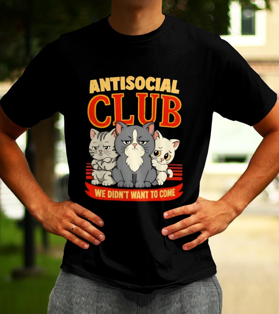 Antisocial Club We Didn't Want To Come Grumpy Cats T-Shirt