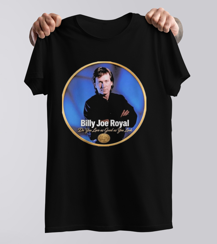 Billy Joe Royal Do You Love As Good As You Look Stone Cold Country T-Shirt