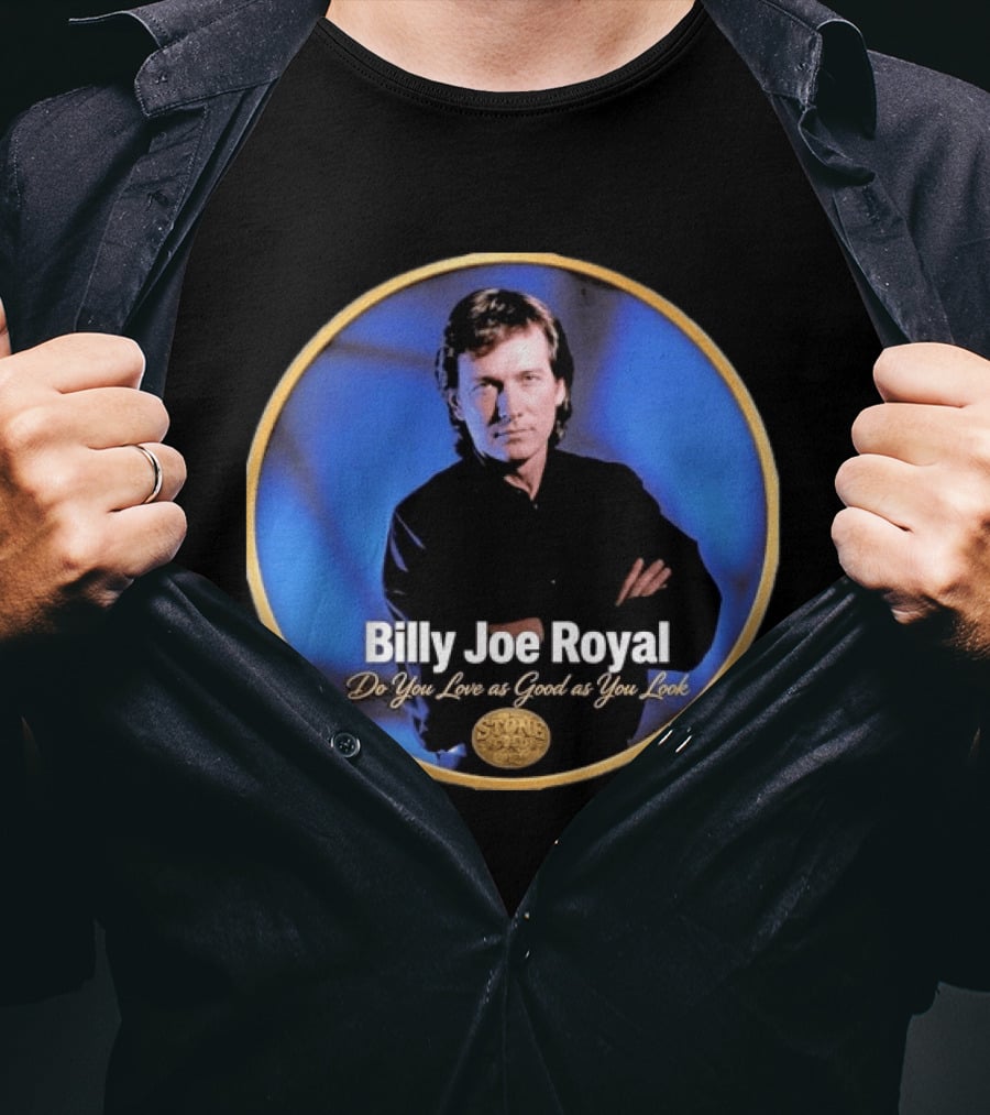 Billy Joe Royal Do You Love As Good As You Look Stone Cold Country T-Shirt