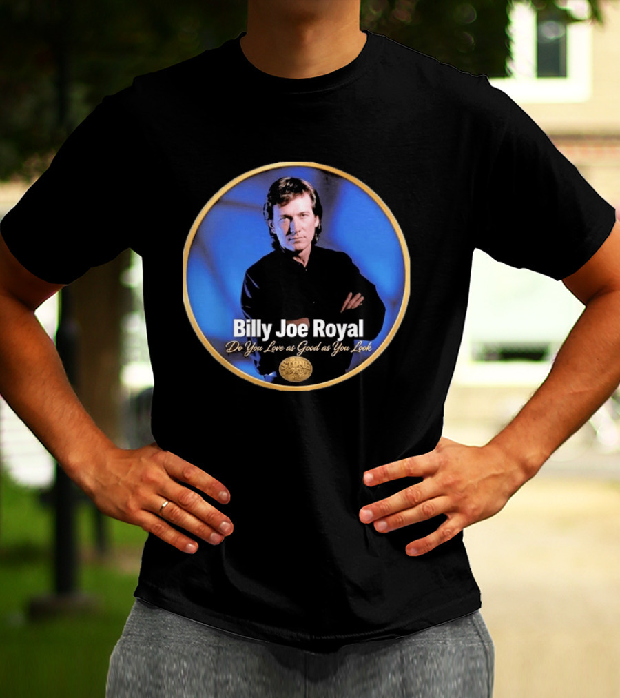 Billy Joe Royal Do You Love As Good As You Look Stone Cold Country T-Shirt