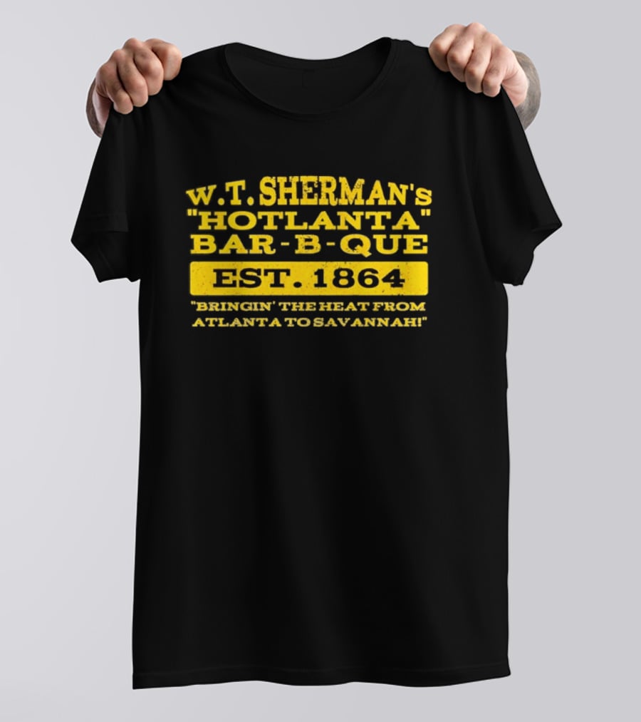 W.T. Sherman's Hotlanta Bar B Que Est 1864 Bringin' The Heat From Atlanta To Savannah T-Shirt