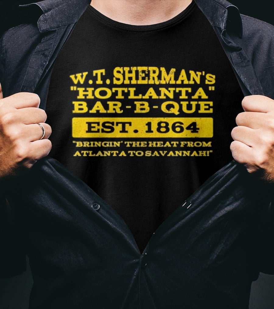 W.T. Sherman's Hotlanta Bar B Que Est 1864 Bringin' The Heat From Atlanta To Savannah T-Shirt