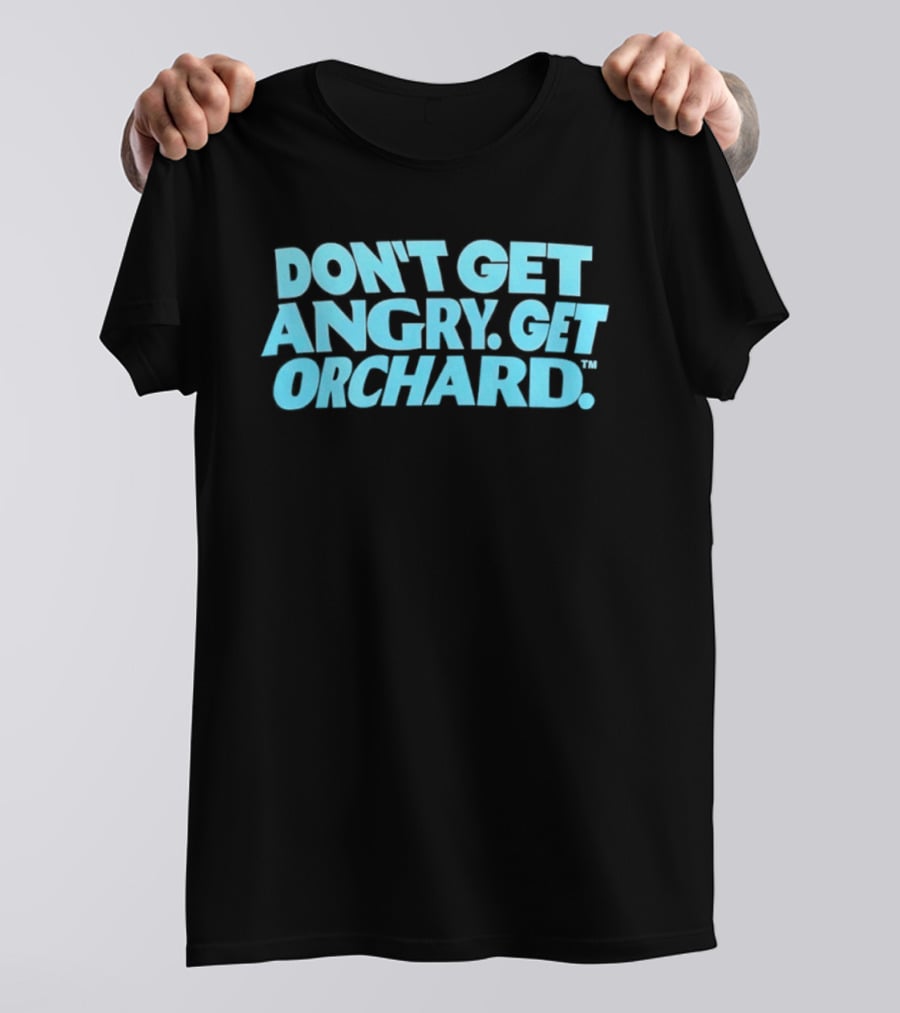 Don't Get Angry Get Orchard Cider Drink T-Shirt