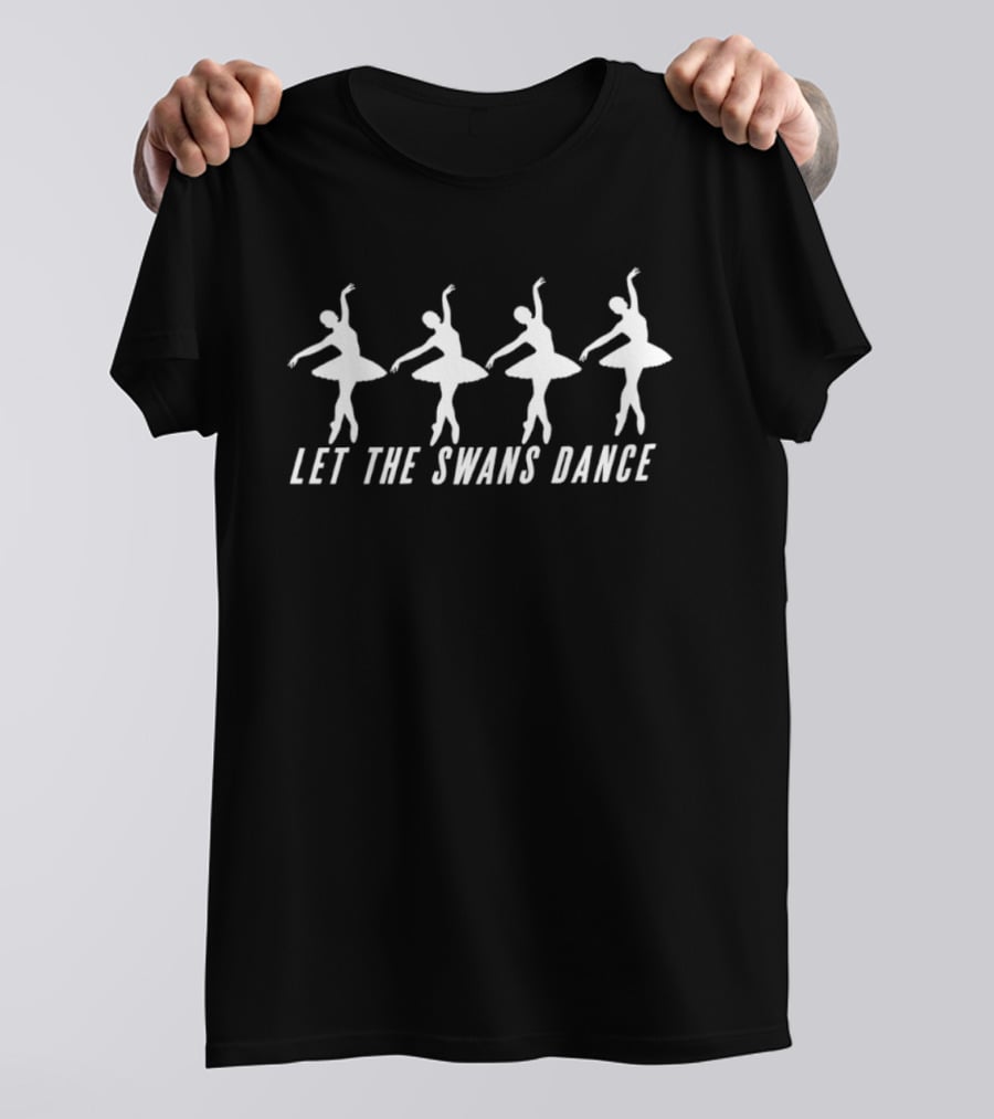 Ballerina Swan Lake Let The Swans Dance Ballet T-Shirt