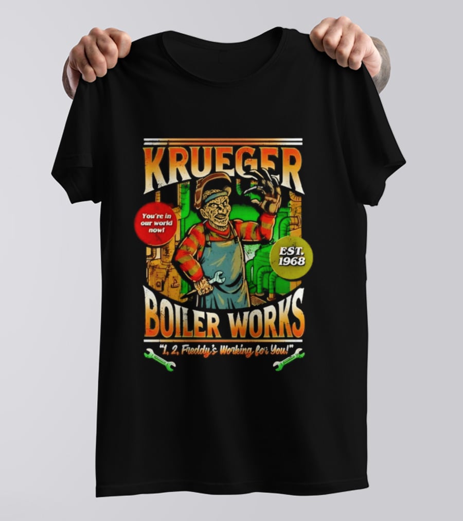 Krueger Boiler Works You're In Our World Now Est. 1968 Freddy's Working For You T-Shirt
