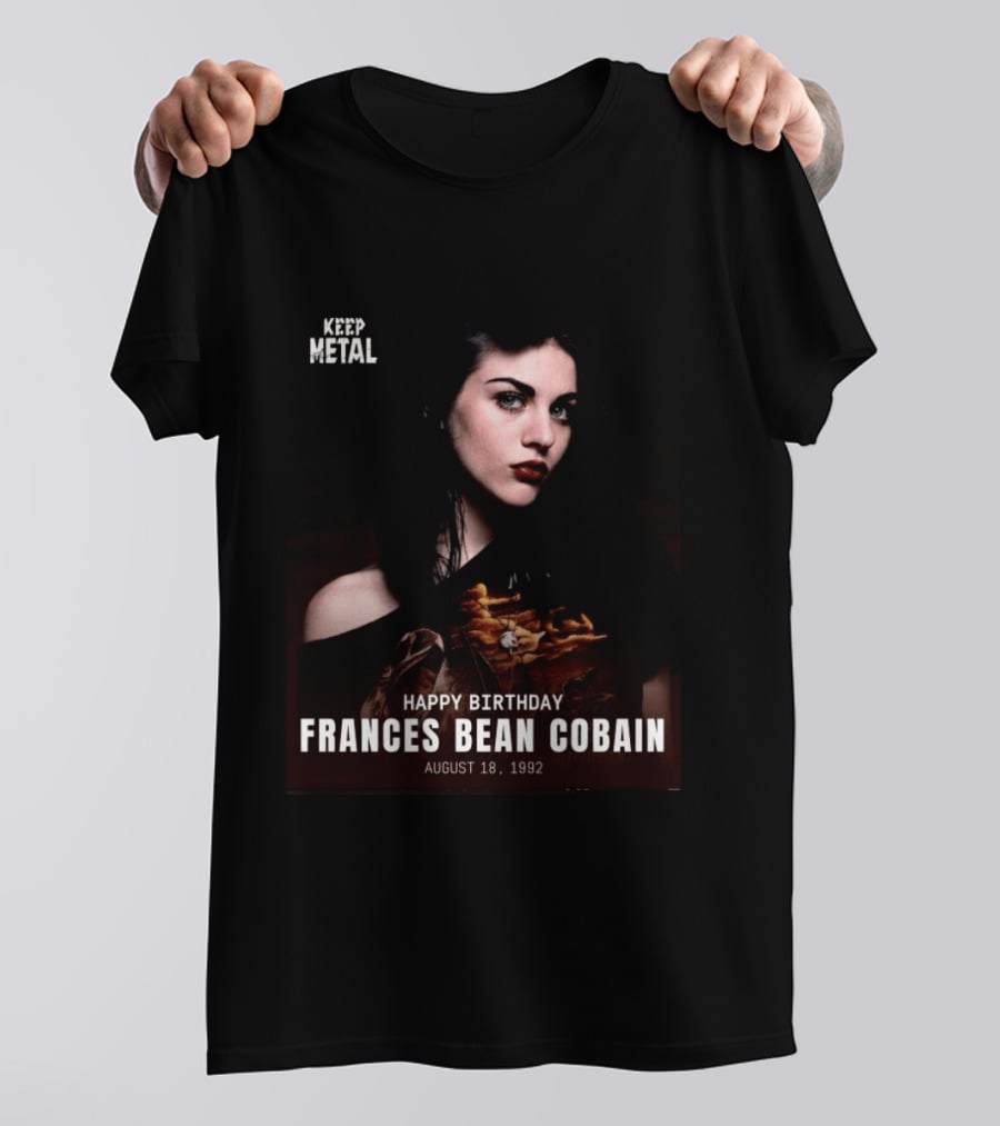 Keep Metal Happy Birthday Frances Bean Cobain August 18 1992 T-Shirt