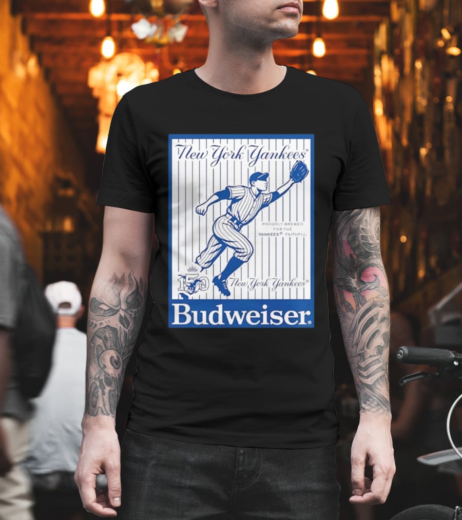 New York Yankees 150th Anniversary Budweiser Proudly Brewed For The Yankees Faithful T-Shirt
