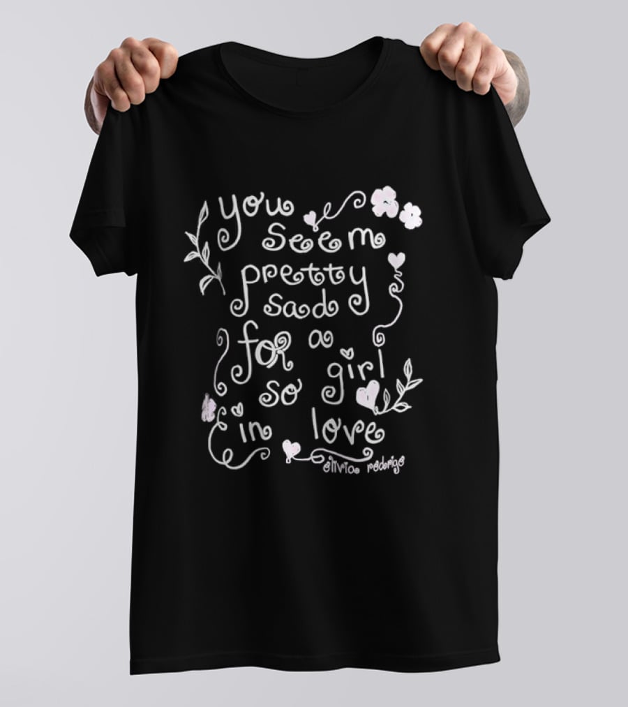 Olivia Rodrigo You Seem Pretty Sad For A Girl So In Love T-Shirt