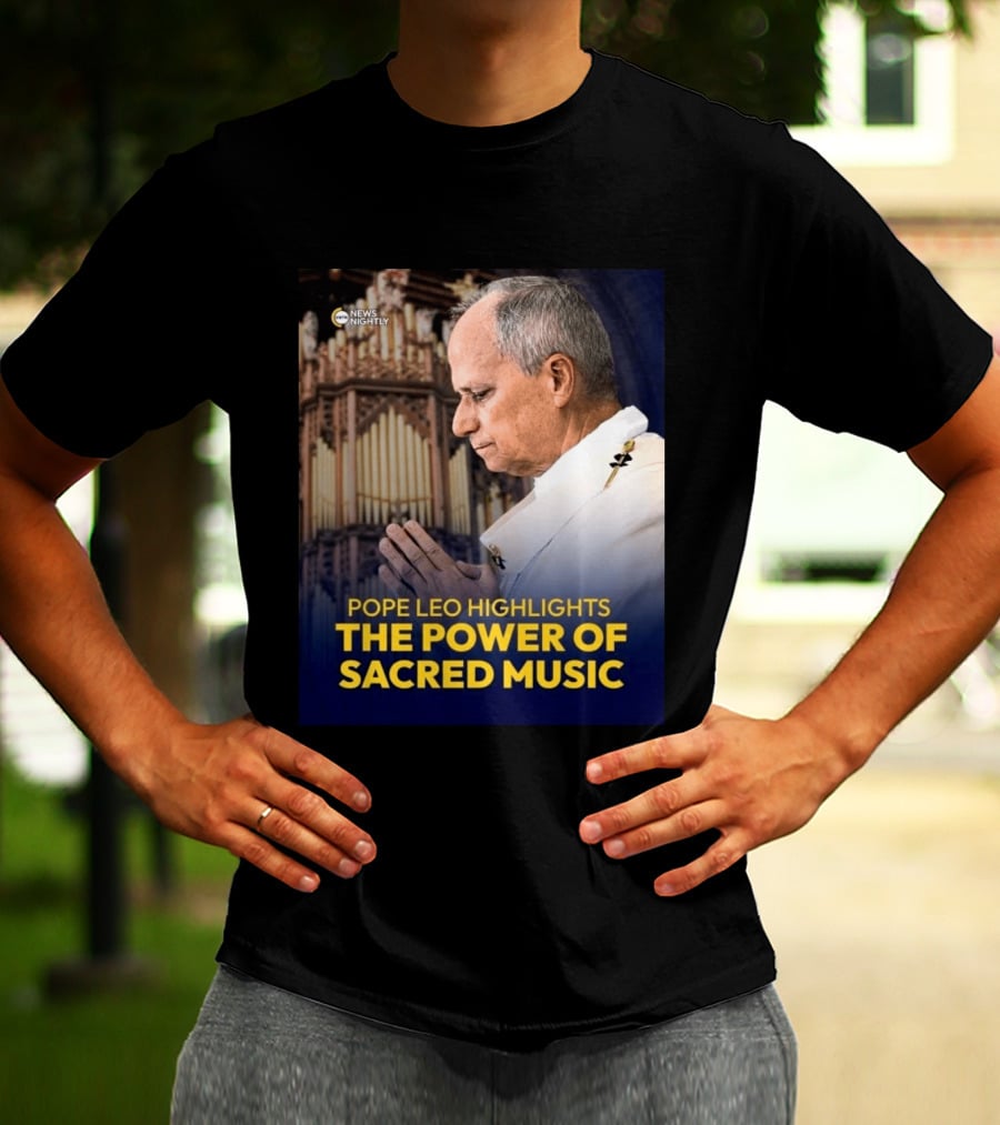 Pope Leo Highlights The Power Of Sacred Music News Nightly T-Shirt