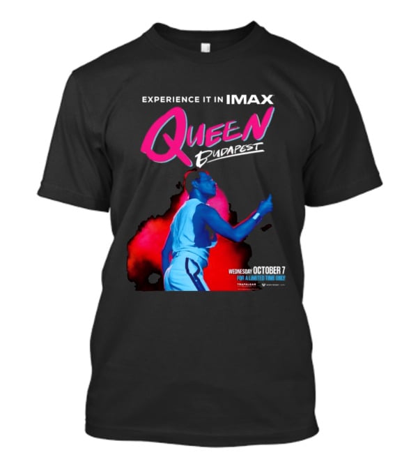 Experience Queen Budapest In IMAX Wednesday October 7 T-Shirt