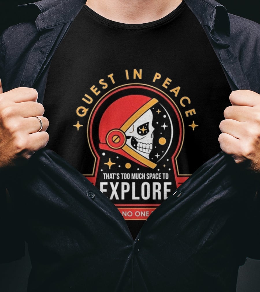 Quest In Peace Explore That's Too Much Space Said No One Ever T-Shirt