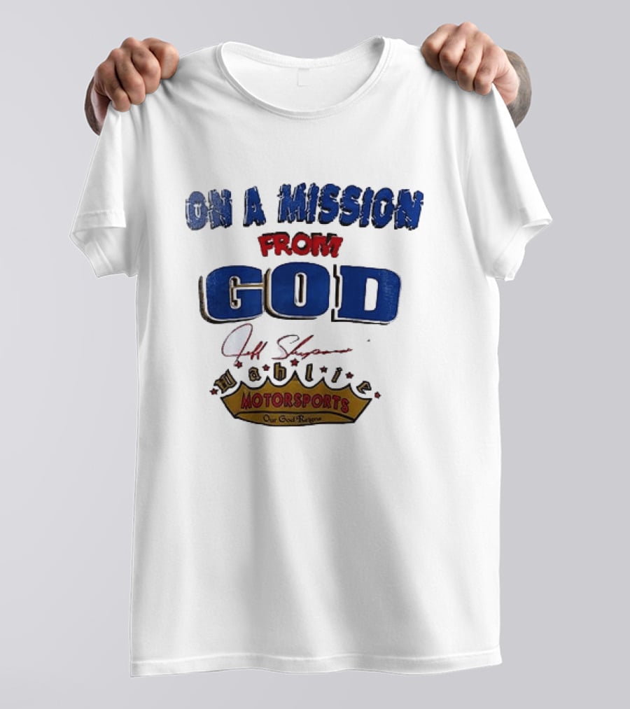 On A Mission From God Jeff Shepard Wahlie Motorsports Our Goal Races T-Shirt