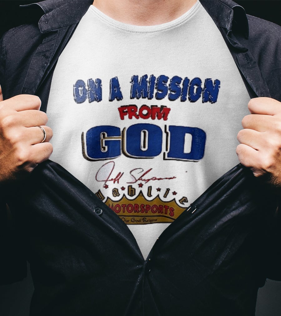 On A Mission From God Jeff Shepard Wahlie Motorsports Our Goal Races T-Shirt