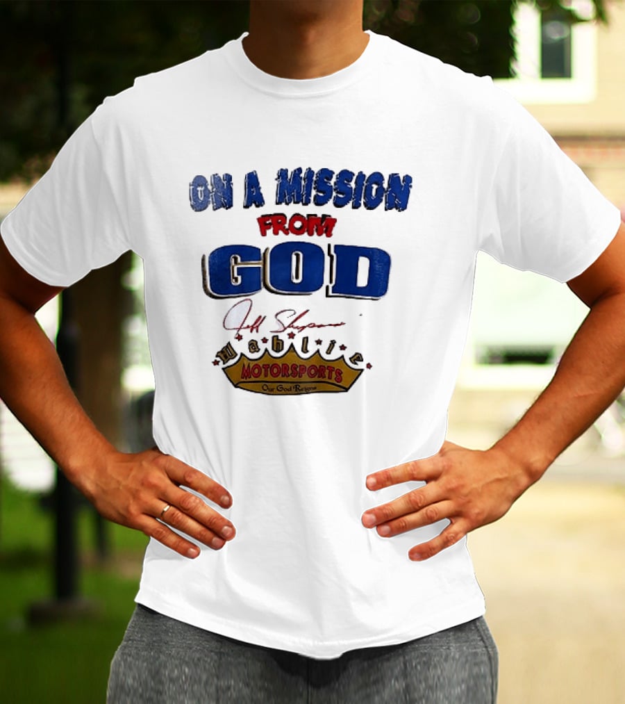 On A Mission From God Jeff Shepard Wahlie Motorsports Our Goal Races T-Shirt