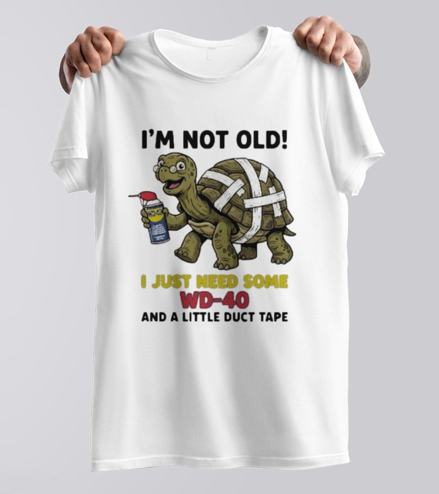 I'm Not Old Turtle WD 40 And Duct Tape Humor T-Shirt