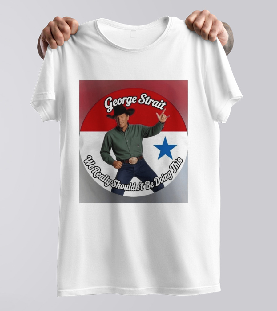 George Strait We Really Shouldn't Be Doing This Cowboy Star T-Shirt
