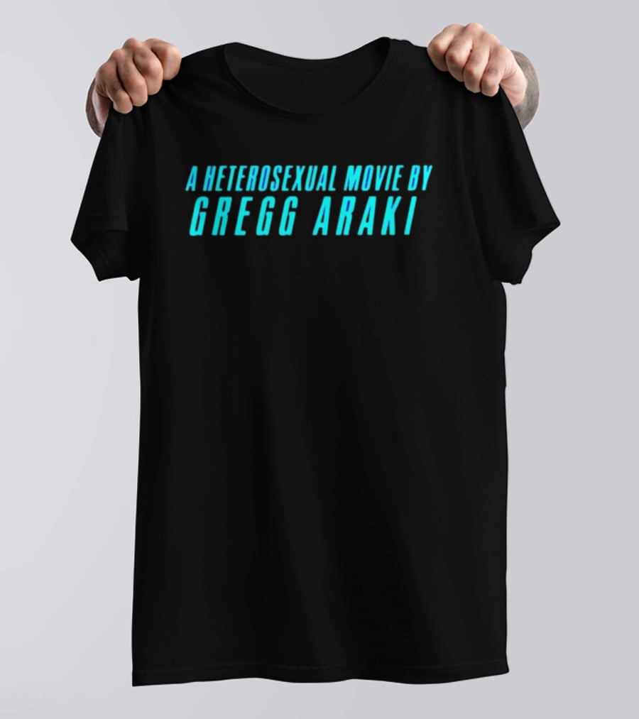 A Heterosexual Movie By Gregg Araki Independent Film T-Shirt
