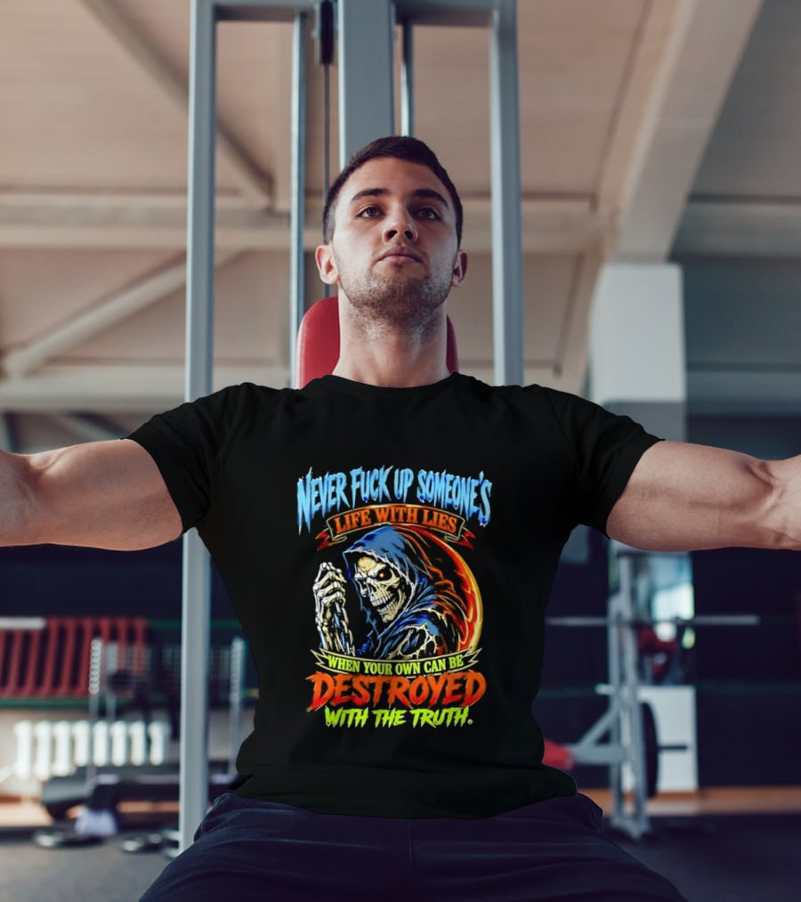 Never Fuck Up Someone's Life With Lies Skull Illustration When Your Own Can Be Destroyed With The Truth T-Shirt