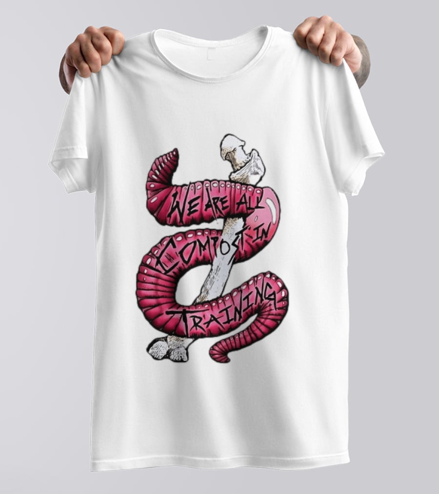 We Are All Compost In Training Earthworm Skeleton T-Shirt
