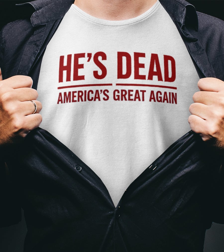 He’s Dead America’s Great Again Political T-Shirt