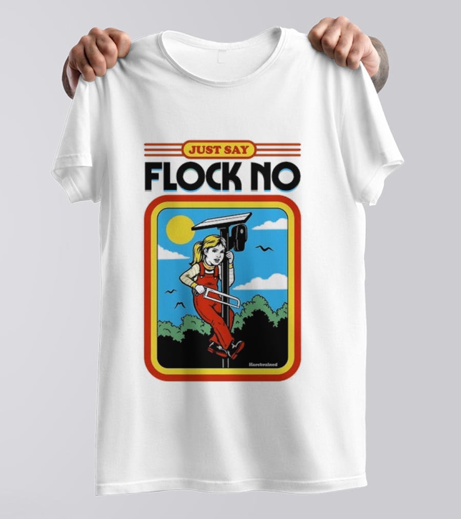 Just Say Flock No Harebrained Anti Surveillance T-Shirt