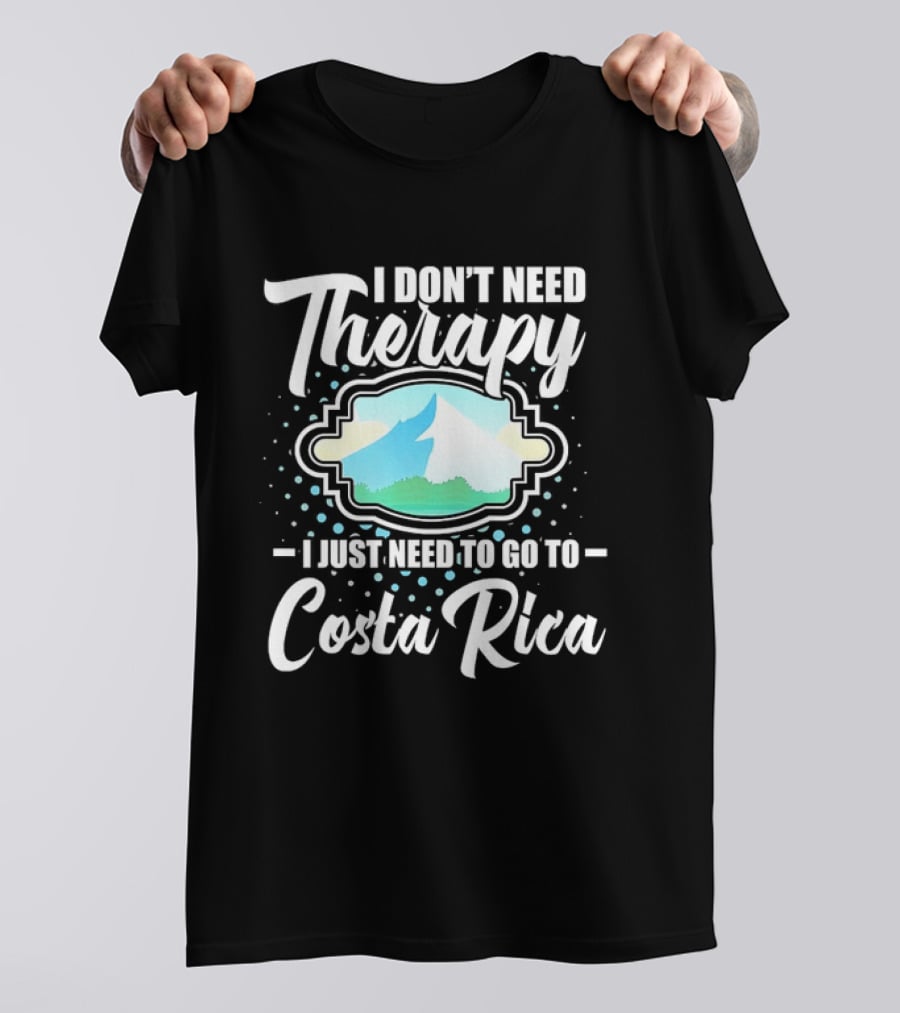 I Don't Need Therapy I Just Need To Go To Costa Rica Tropical Adventure T-Shirt