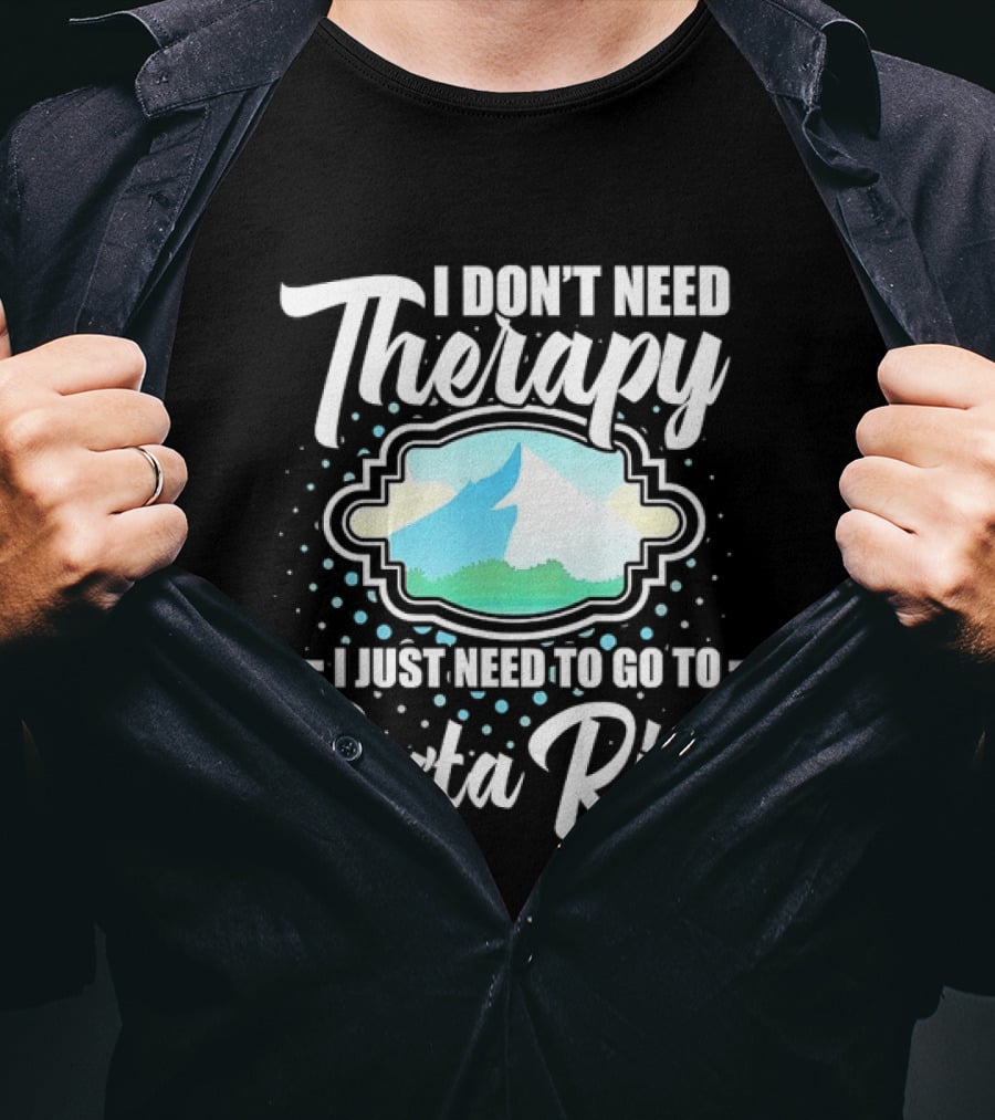 I Don't Need Therapy I Just Need To Go To Costa Rica Tropical Adventure T-Shirt