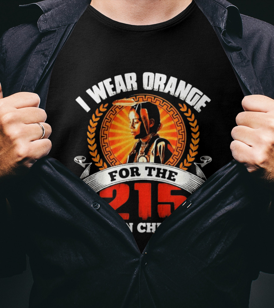 I Wear Orange For The 215 Stolen Children Memorial T-Shirt