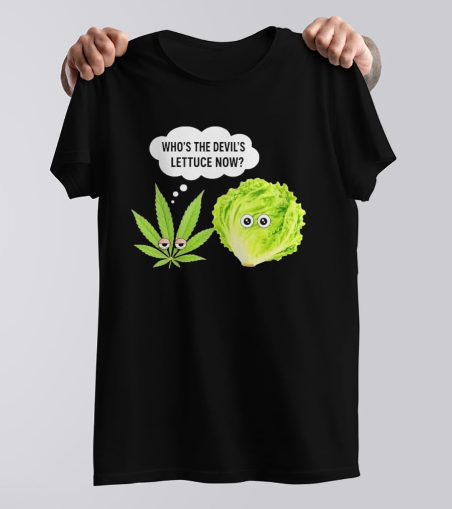 Who's The Devil's Lettuce Now Cannabis Leaf And Lettuce With Eyes T-Shirt