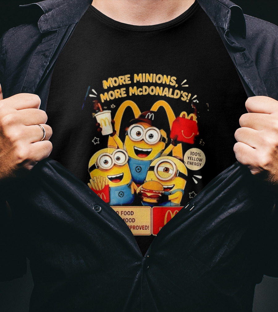 More Minions More McDonald's 100 Percent Yellow Energy Good Food Good Mood Minion Approved T-Shirt